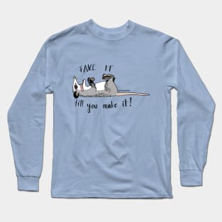 Fake it till you make it! - Playing possum Long Sleeve T-Shirt